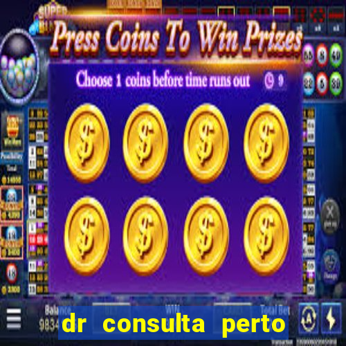 dr consulta perto de mim